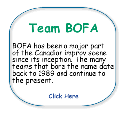 Team BOFA|BOFA has been a major part of the Canadian improv scene since its inception.